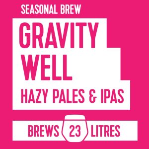 Pink poster advertising Seasonal Brew: Gravity Well—Hazy Pales & IPAs; Brews 23 litres with a beer glass icon
